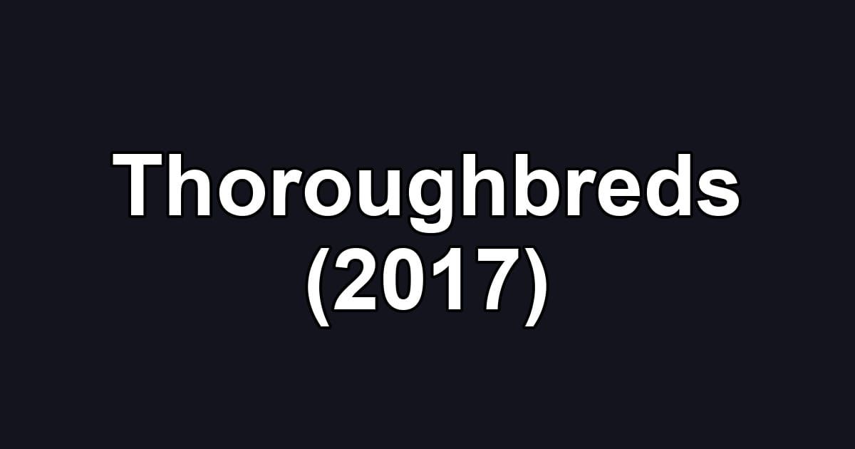 Thoroughbreds (2017)