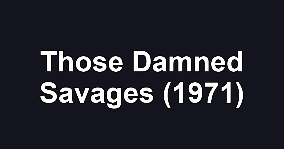 Those Damned Savages (1971)