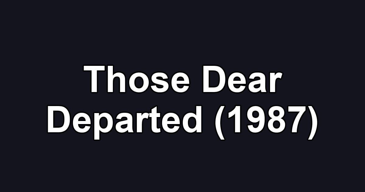 Those Dear Departed (1987)