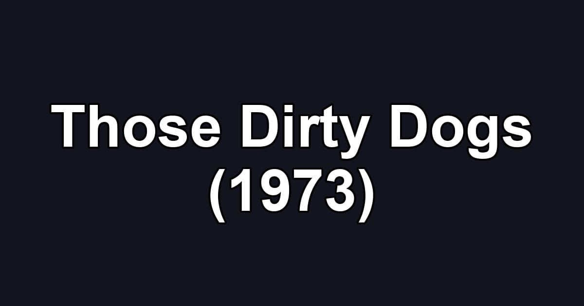 Those Dirty Dogs (1973)