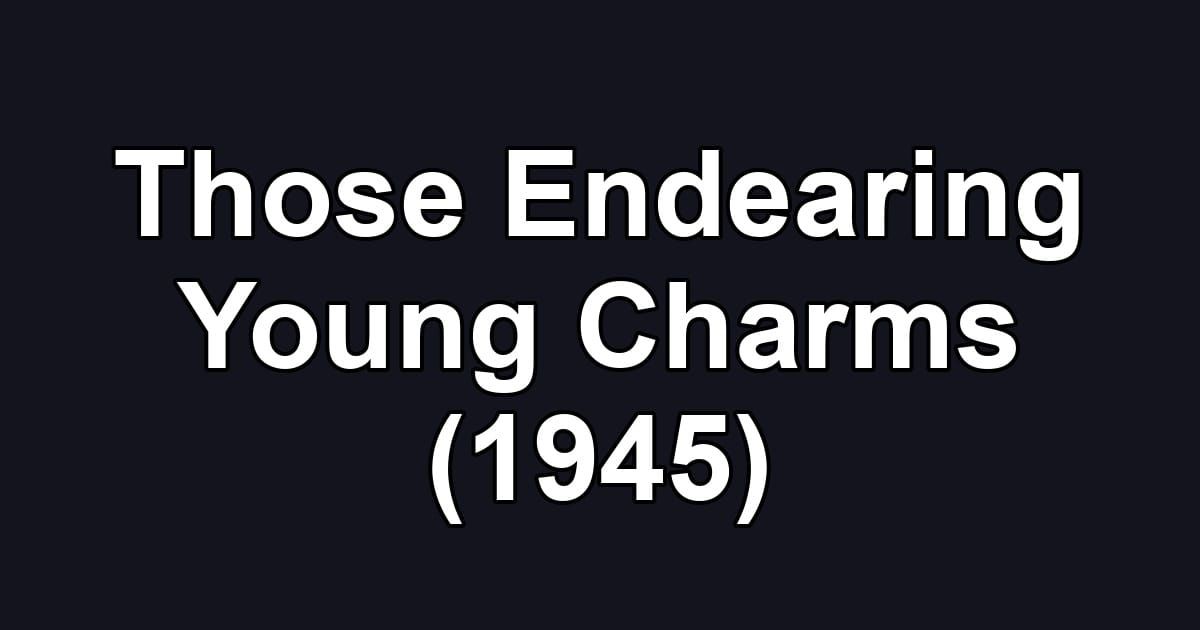 Those Endearing Young Charms (1945)