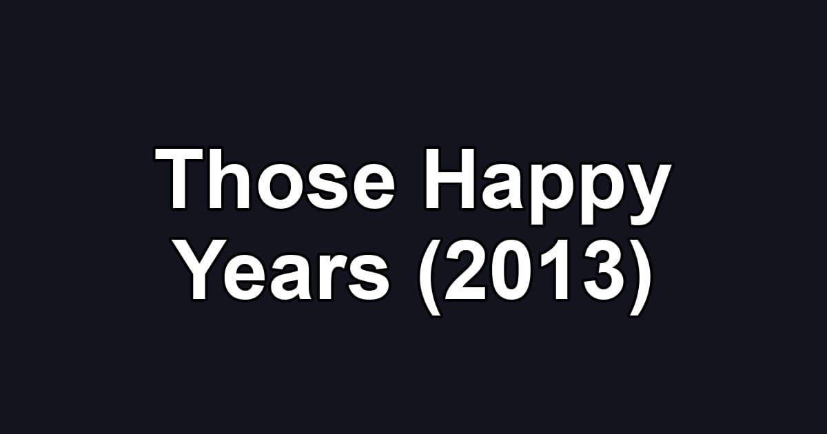 Those Happy Years (2013)
