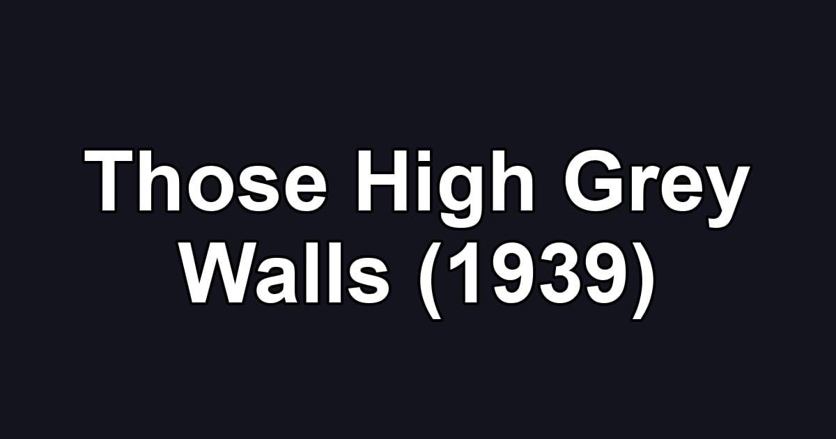 Those High Grey Walls (1939)