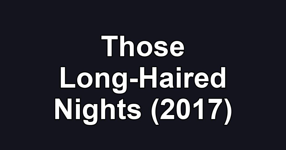 Those Long-Haired Nights (2017)