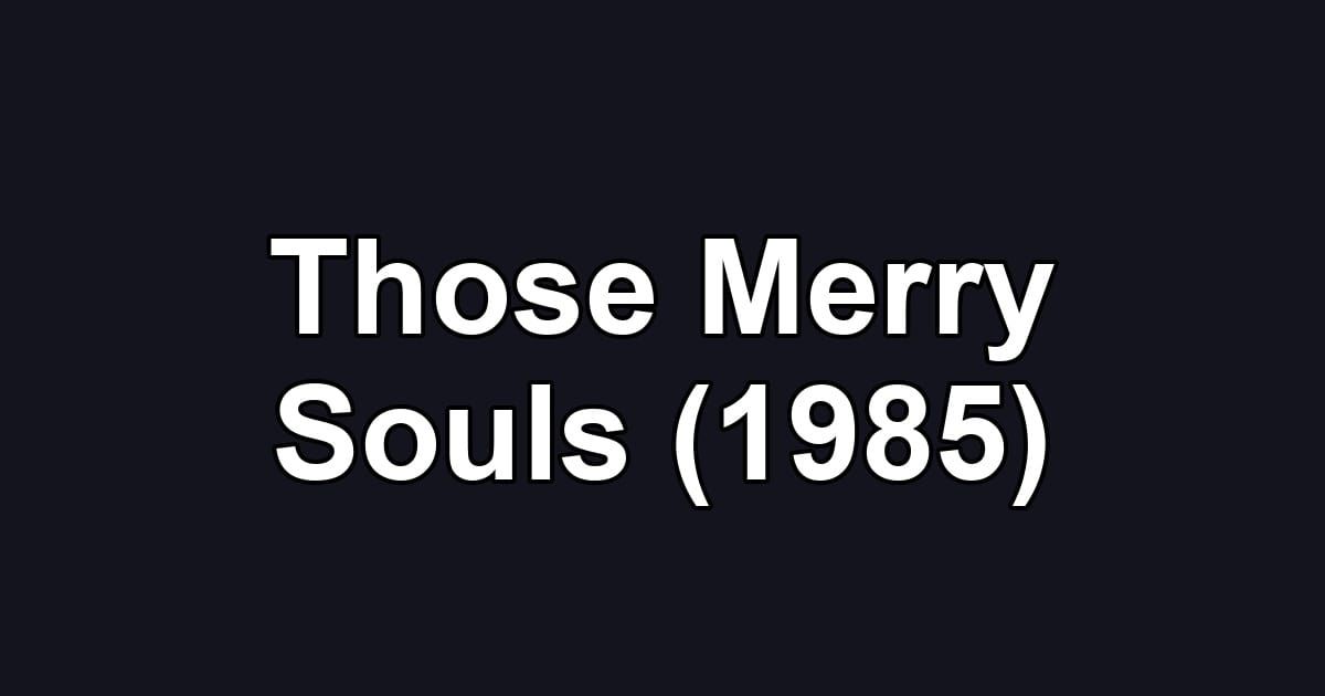 Those Merry Souls (1985)
