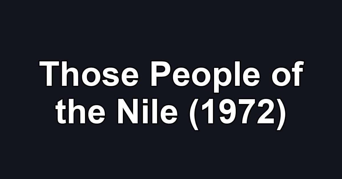 Those People of the Nile (1972)