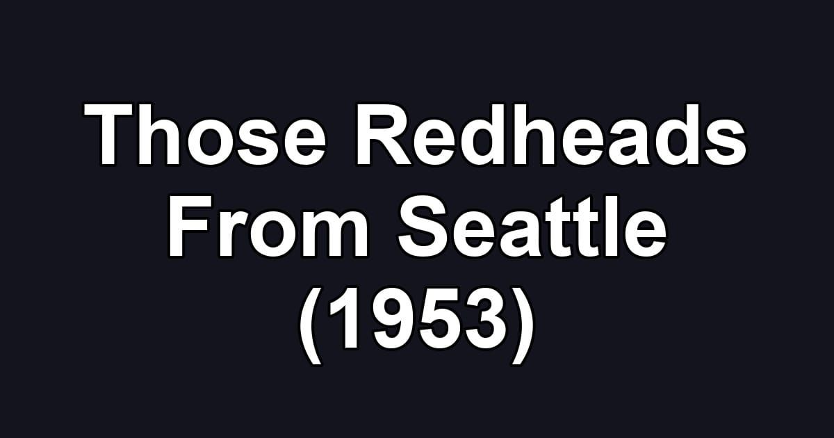 Those Redheads From Seattle (1953)