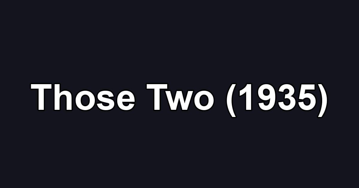 Those Two (1935)