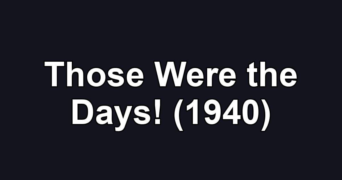 Those Were the Days! (1940)
