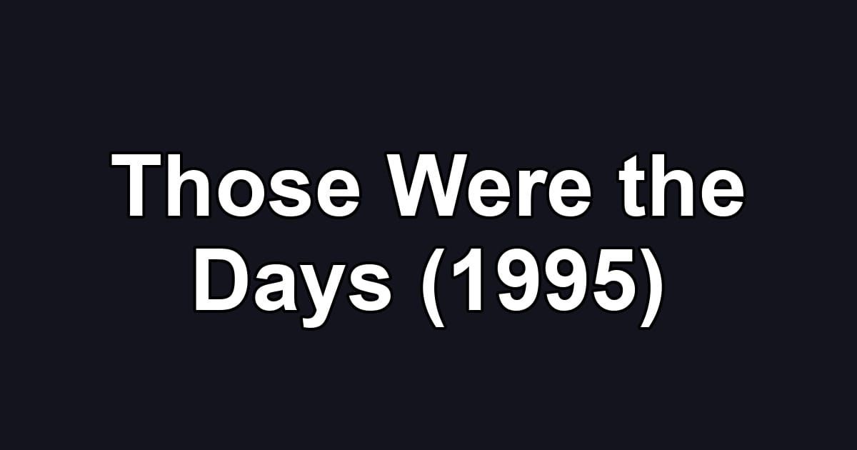 Those Were the Days (1995)