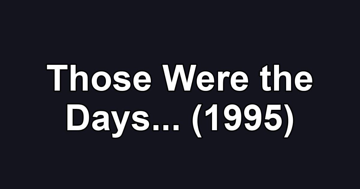 Those Were the Days... (1995)