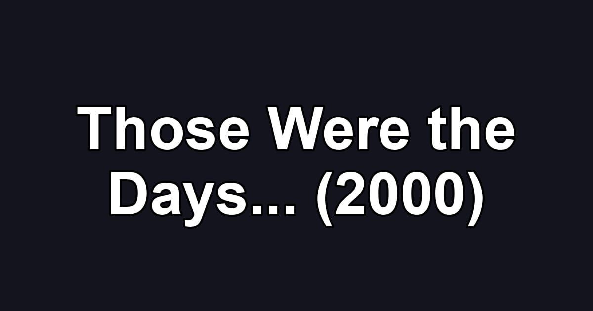 Those Were the Days... (2000)