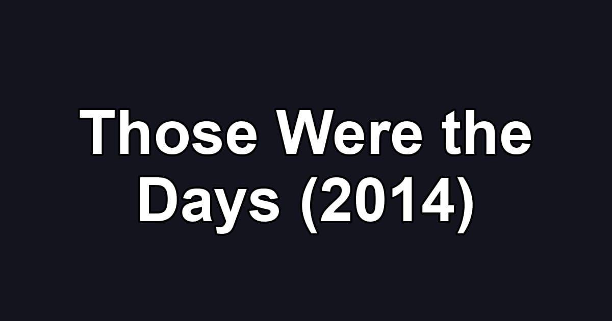 Those Were the Days (2014)