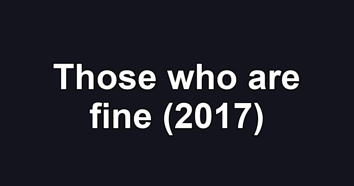 Those who are fine (2017)