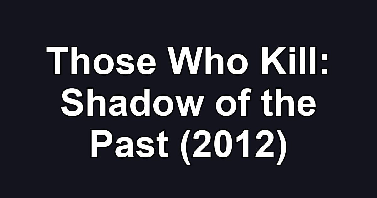 Those Who Kill: Shadow of the Past (2012)