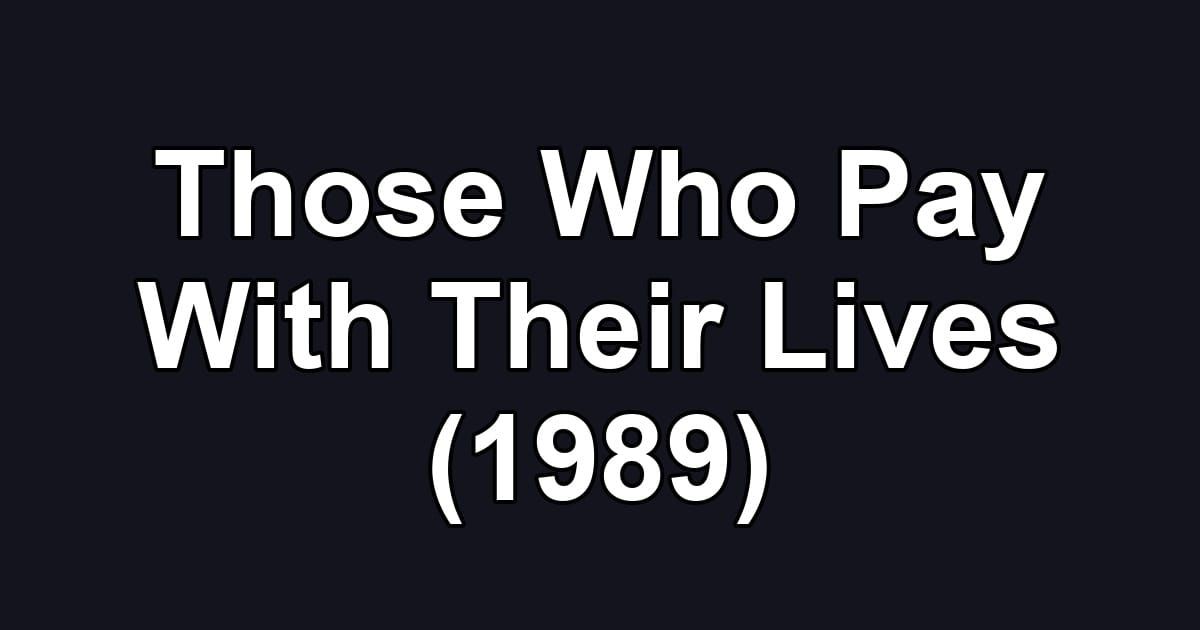 Those Who Pay With Their Lives (1989)