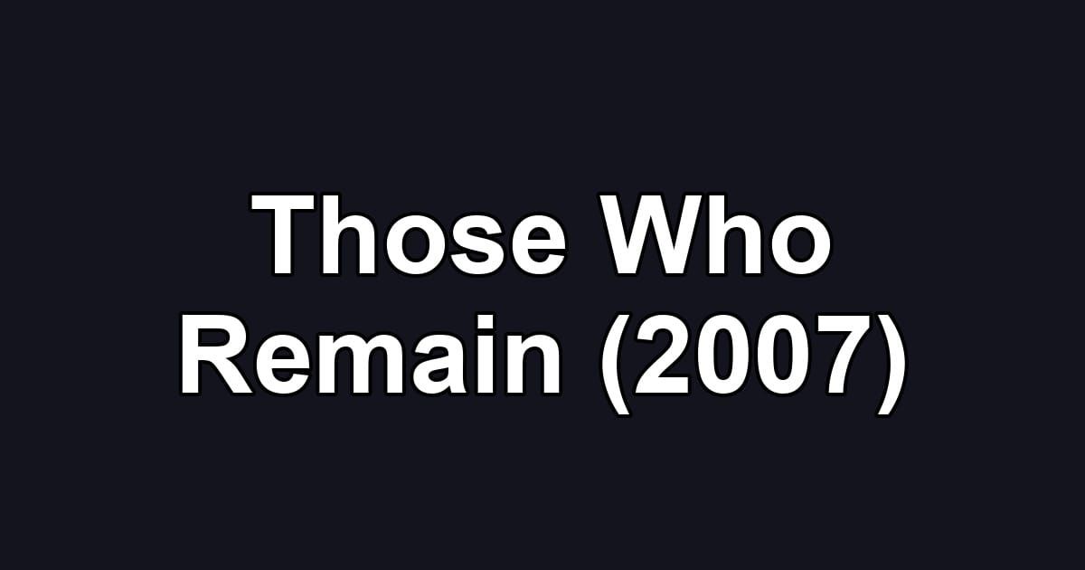 Those Who Remain (2007)