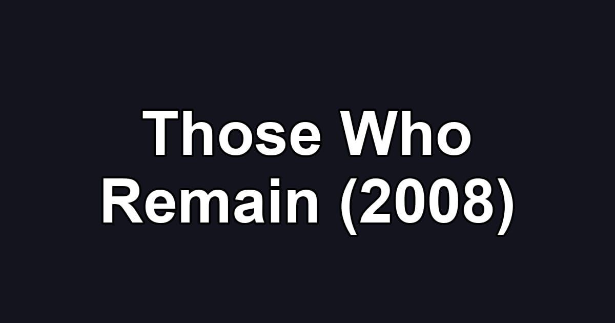 Those Who Remain (2008)