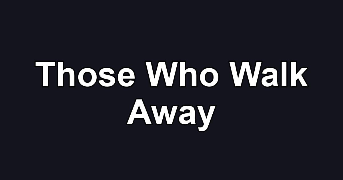 Those Who Walk Away