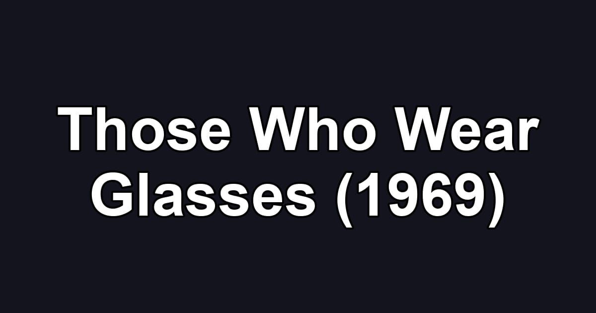 Those Who Wear Glasses (1969)
