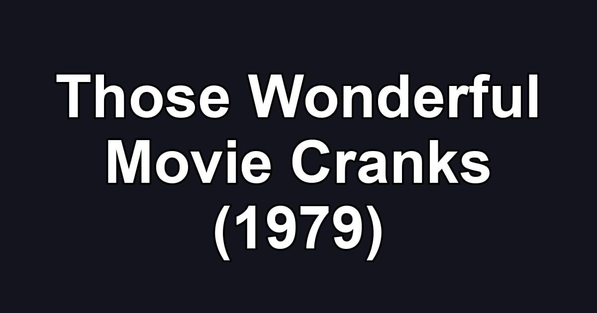Those Wonderful Movie Cranks (1979)