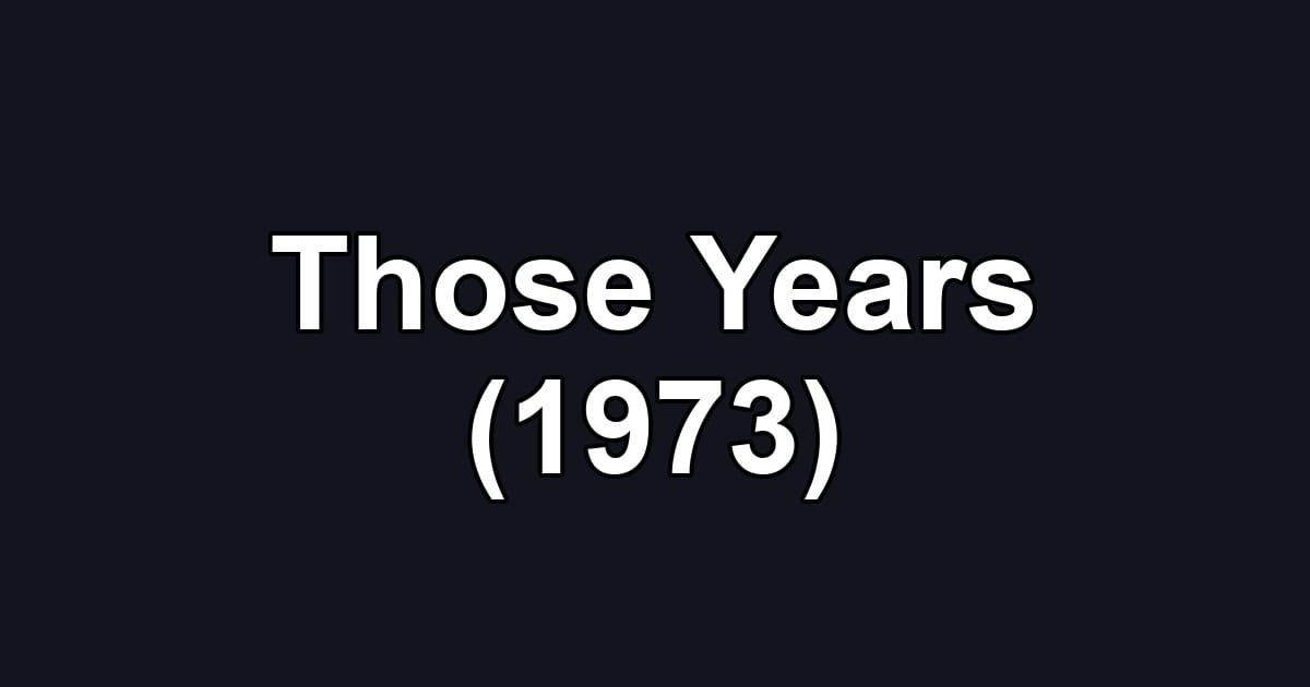Those Years (1973)