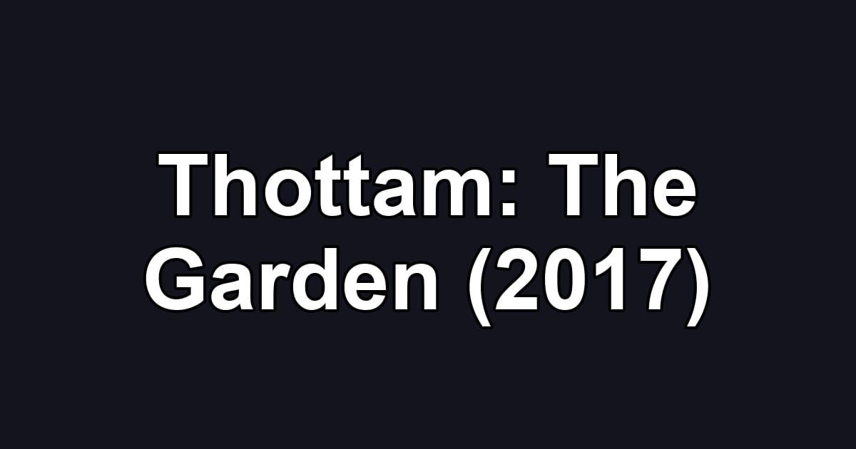 Thottam: The Garden (2017)