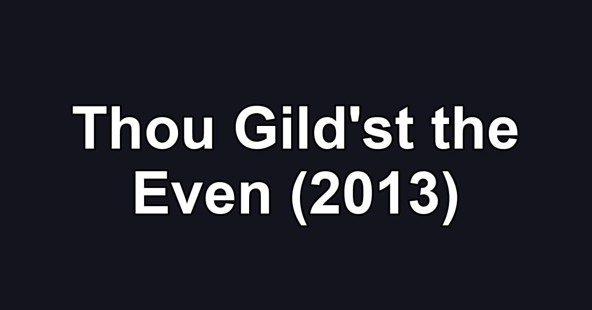 Thou Gild'st the Even (2013)