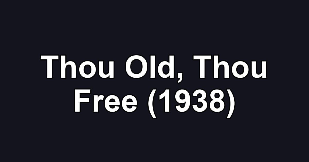 Thou Old, Thou Free (1938)