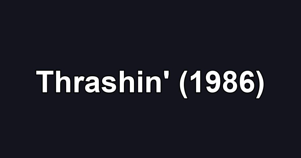 Thrashin' (1986)