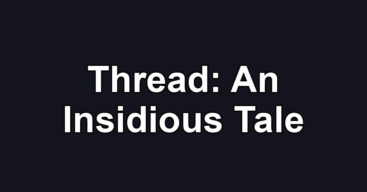 Thread: An Insidious Tale
