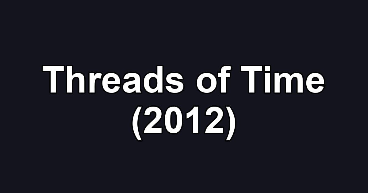 Threads of Time (2012)