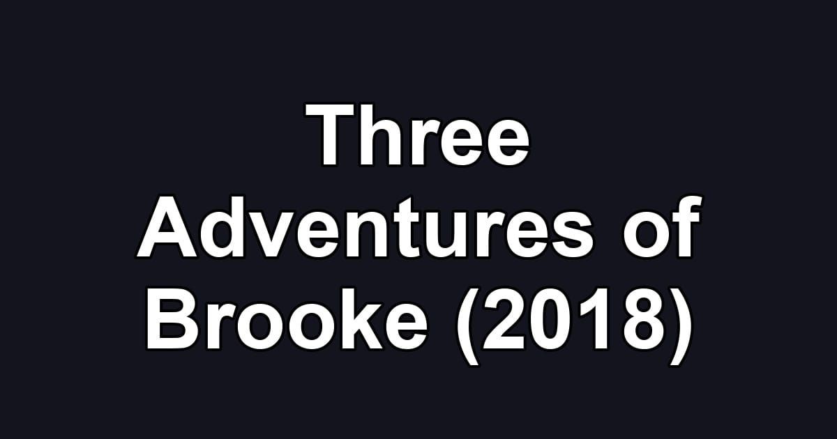 Three Adventures of Brooke (2018)