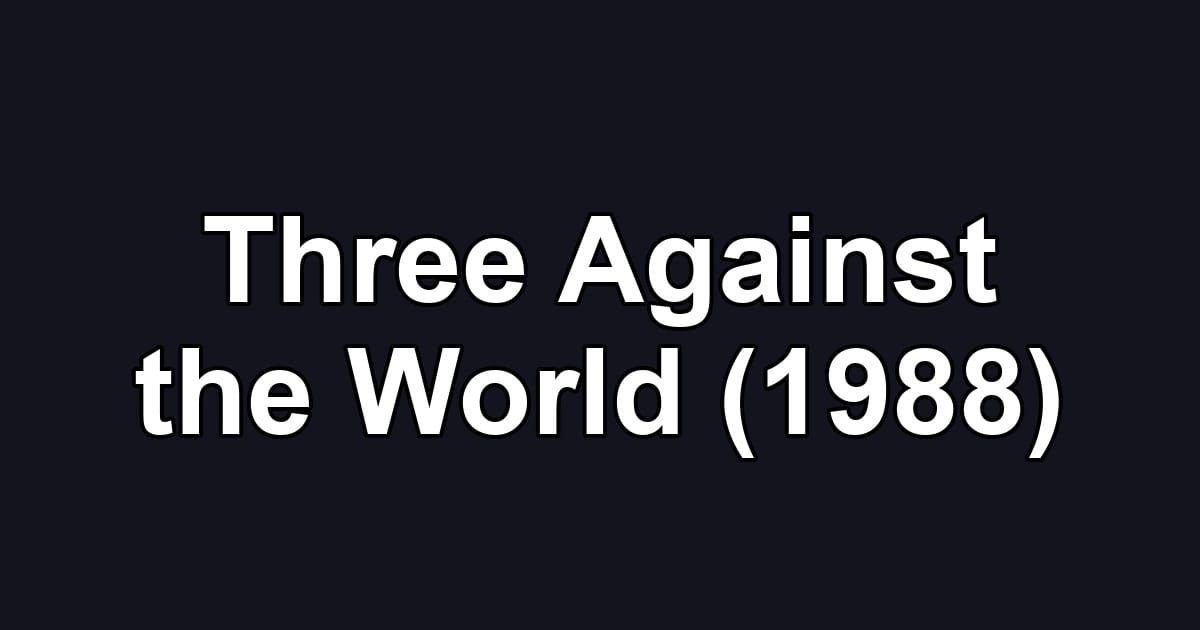 Three Against the World (1988)