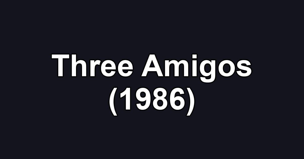 Three Amigos (1986)