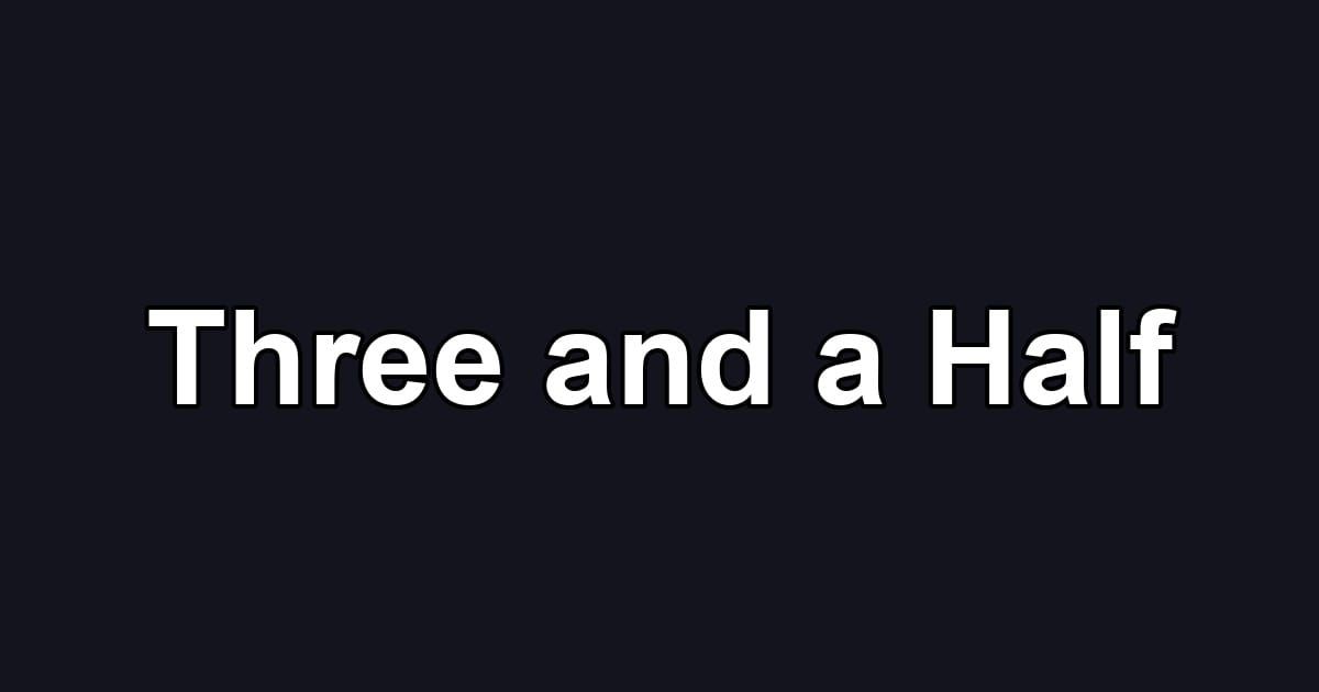 Three and a Half