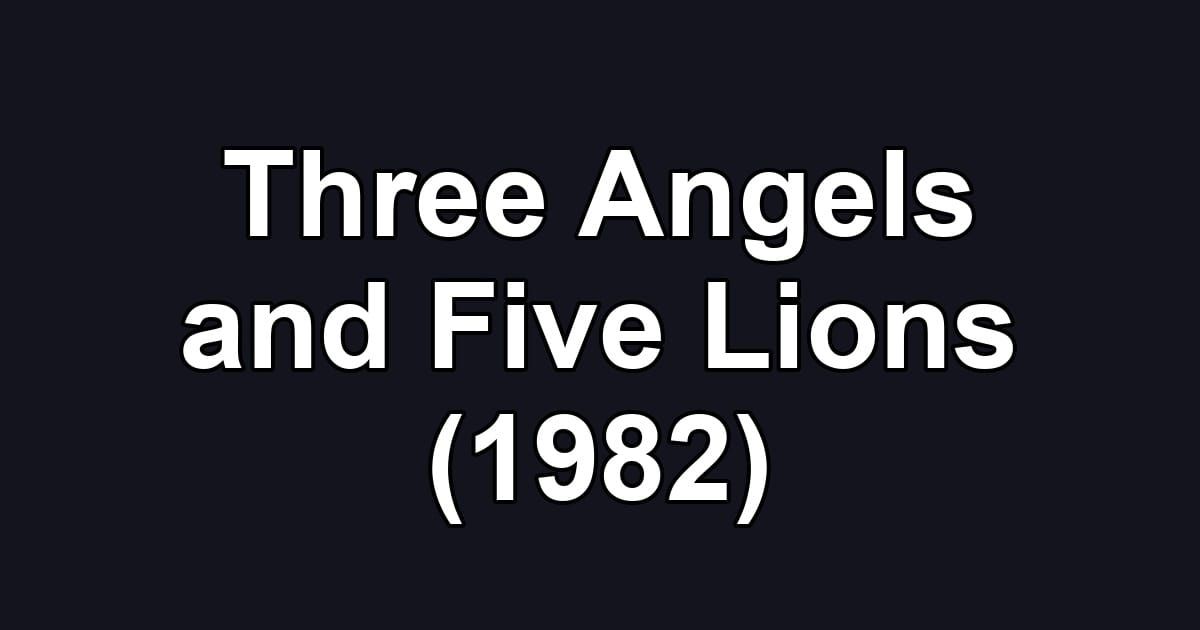 Three Angels and Five Lions (1982)