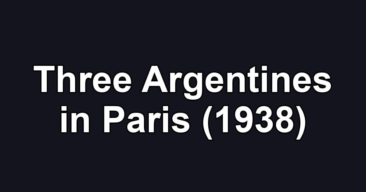 Three Argentines in Paris (1938)
