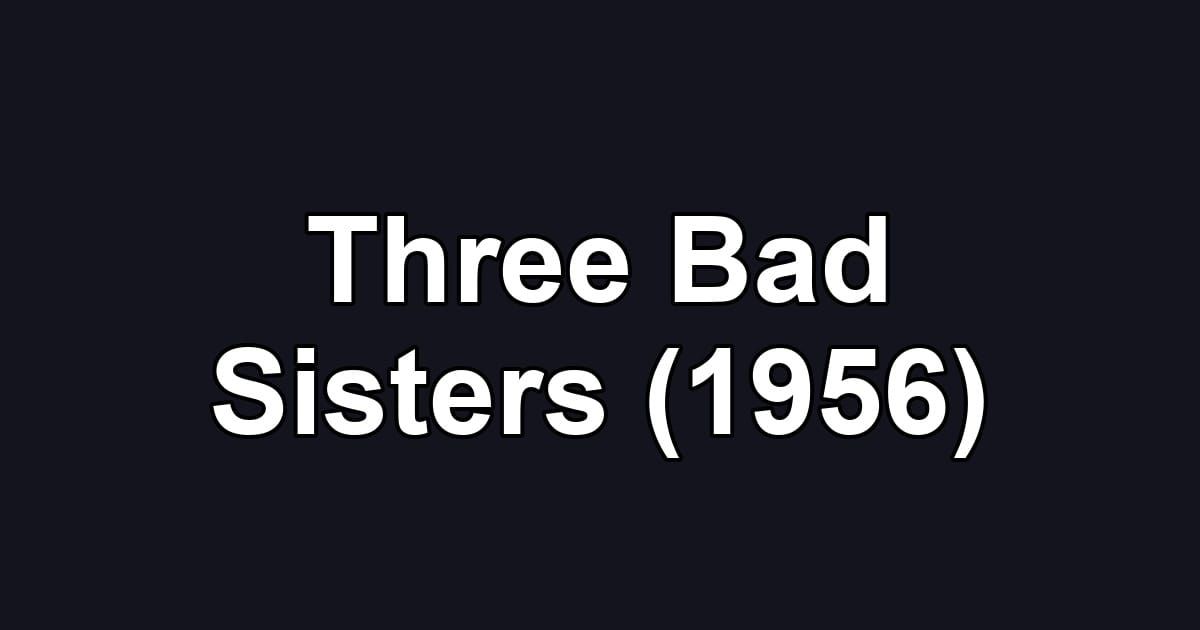 Three Bad Sisters (1956)