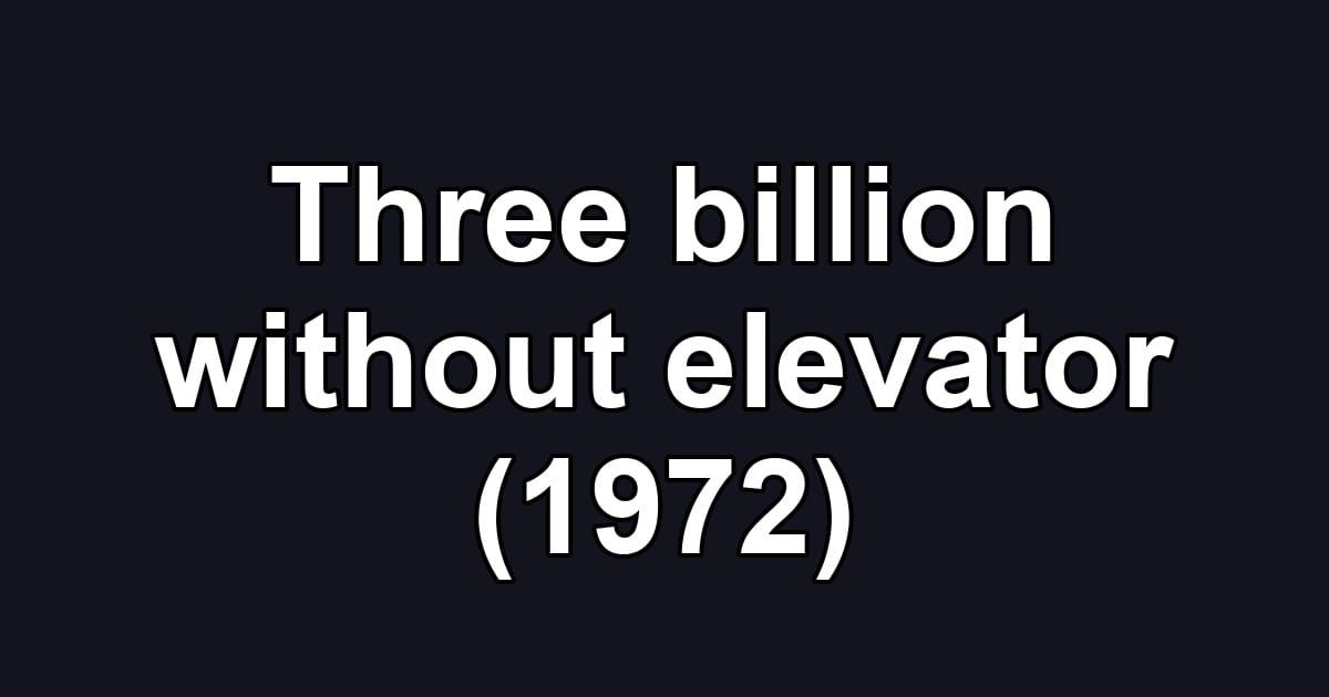 Three billion without elevator (1972)
