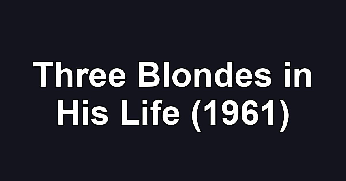 Three Blondes in His Life (1961)
