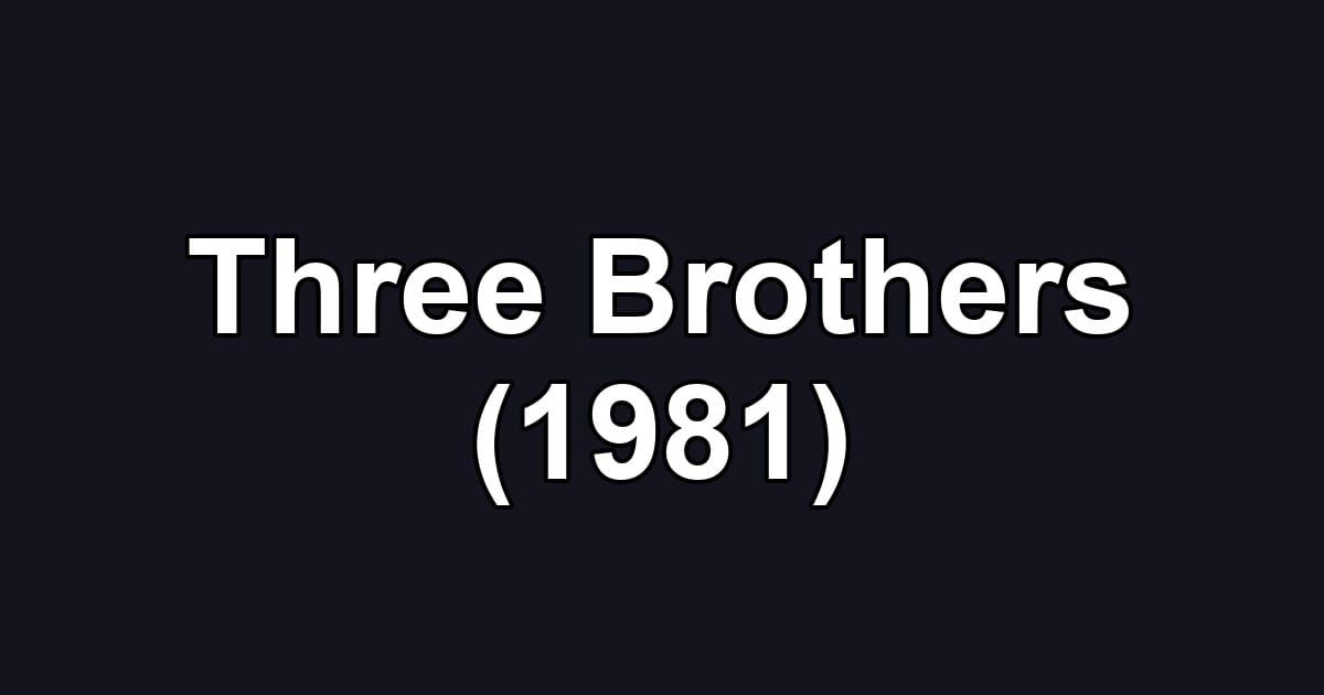 Three Brothers (1981)