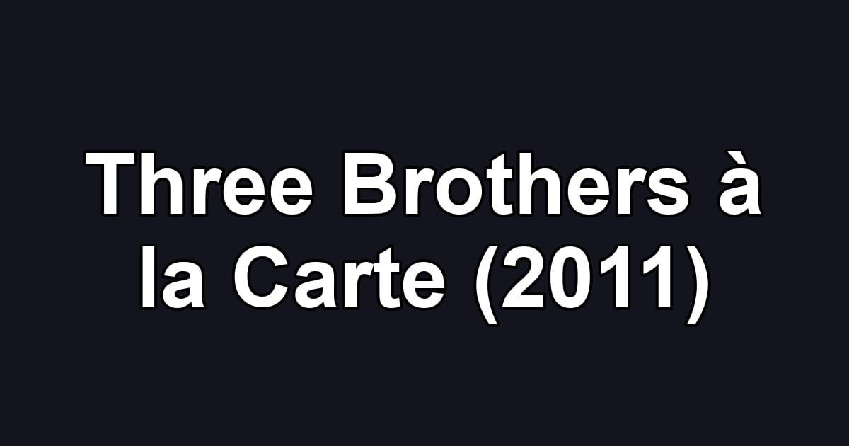 Three Brothers à la Carte (2011)