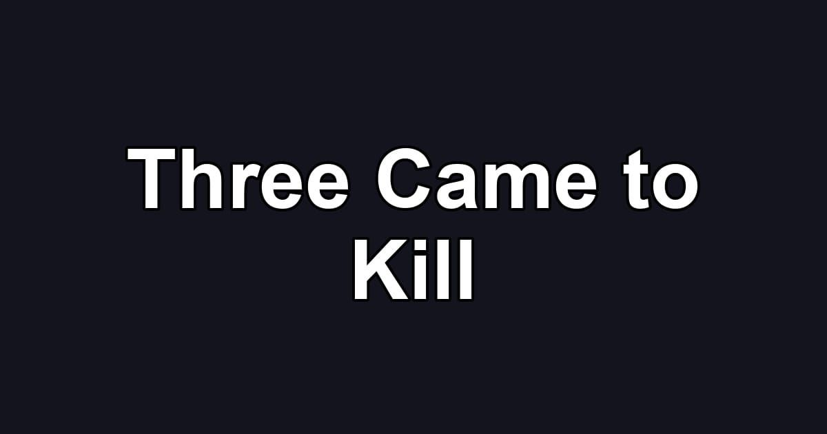 Three Came to Kill