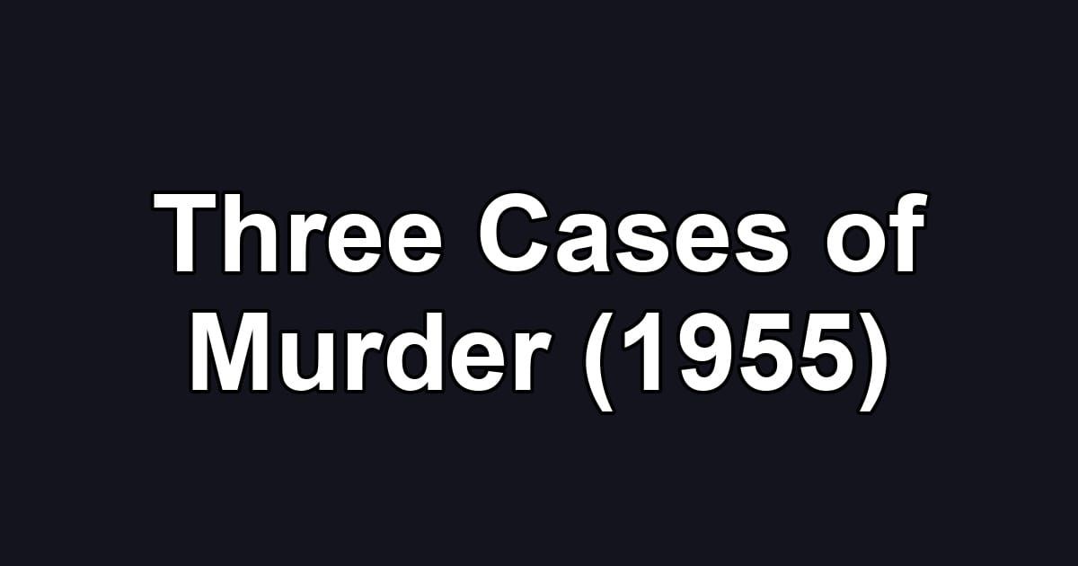 Three Cases of Murder (1955)