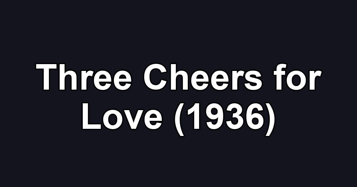 Three Cheers for Love (1936)
