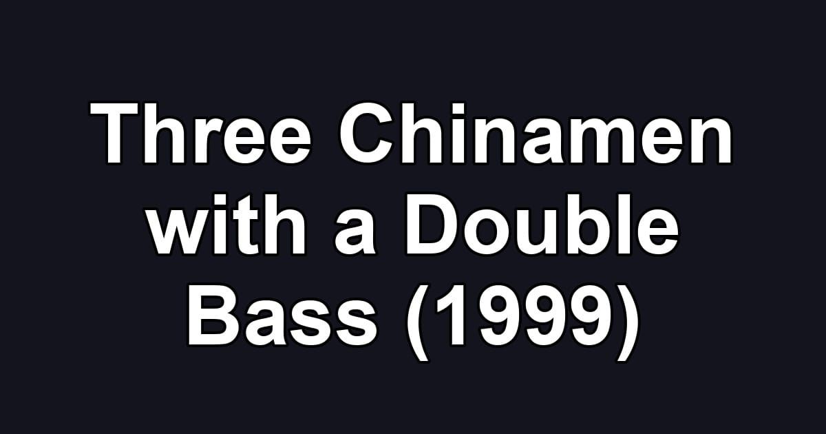 Three Chinamen with a Double Bass (1999)