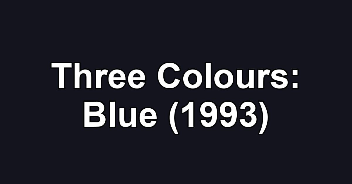 Three Colours: Blue (1993)