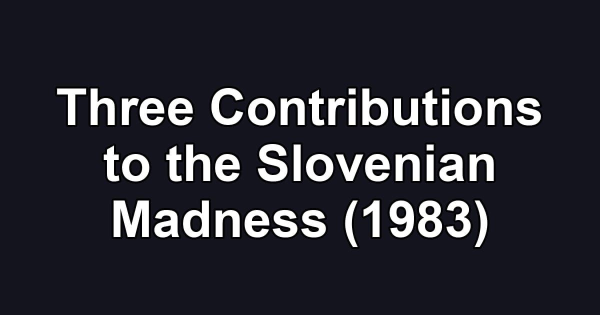 Three Contributions to the Slovenian Madness (1983)