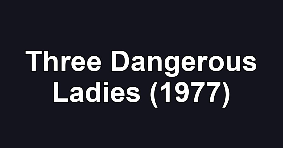 Three Dangerous Ladies (1977)